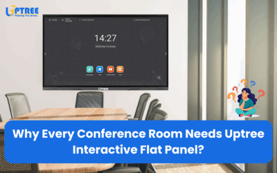 Why Every Conference Room Needs Uptree Interactive Flat Panel?