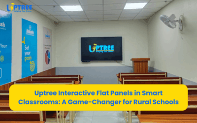 Uptree Interactive Flat Panels in Smart Classrooms: A Game-Changer for Rural Schools
