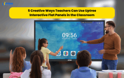 5 Creative Ways Teachers Can Use Uptree Interactive Flat Panels in the Classroom