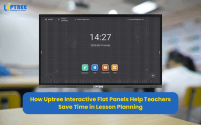 How Uptree Interactive Flat Panels Help Teachers Save Time in Lesson Planning