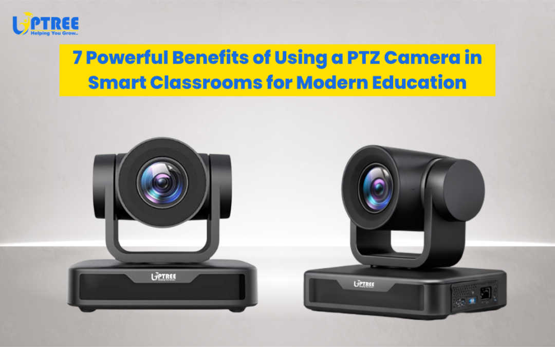 7 Powerful Benefits of PTZ Cameras in Smart Classrooms
