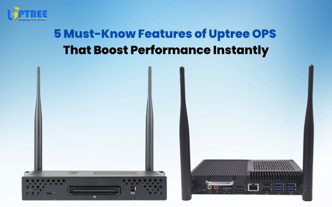 5 Powerful Upgrades Uptree OPS Brings to Your IFP