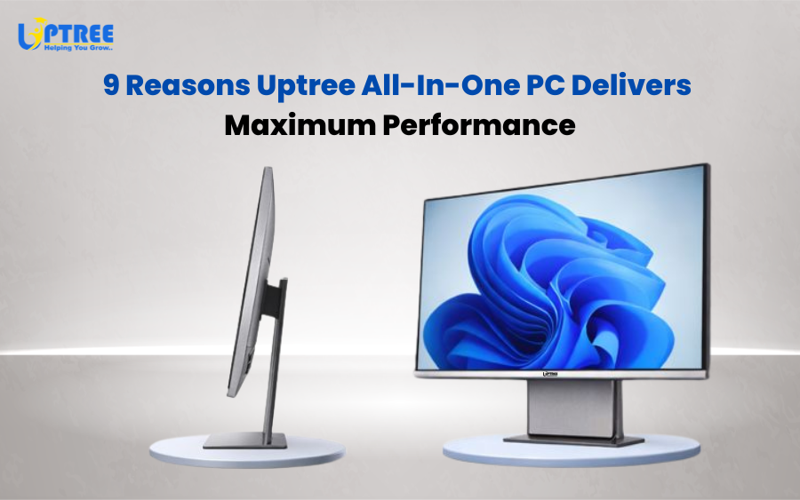 9 Ways Uptree All-In-One PC Boosts Productivity